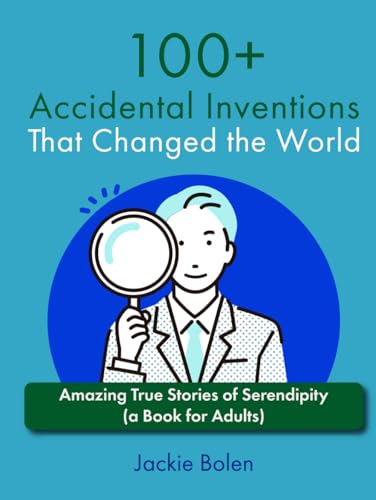 100+ Accidental Inventions That Changed the World: Amazing True Stories of Serendipity (a Book for Adults) (Level up your knowledge) von Independently published